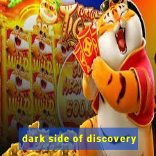 dark side of discovery